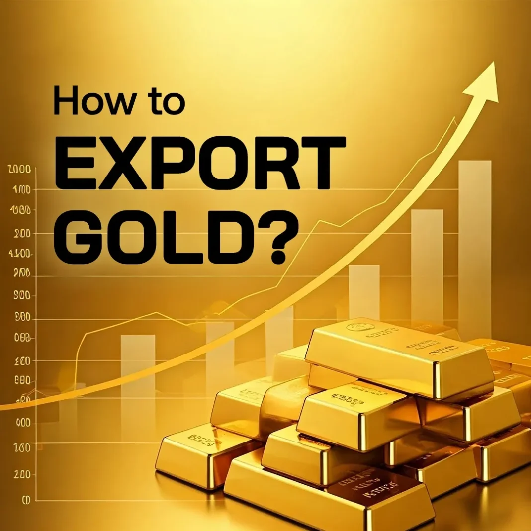 The Complete Gold Export Process from Mine to Buyer
